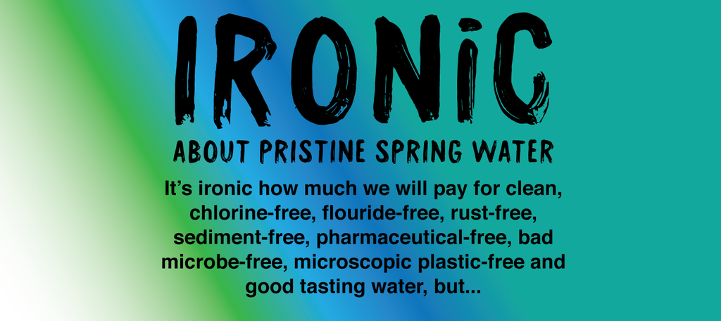 ironic - about pristine spring water